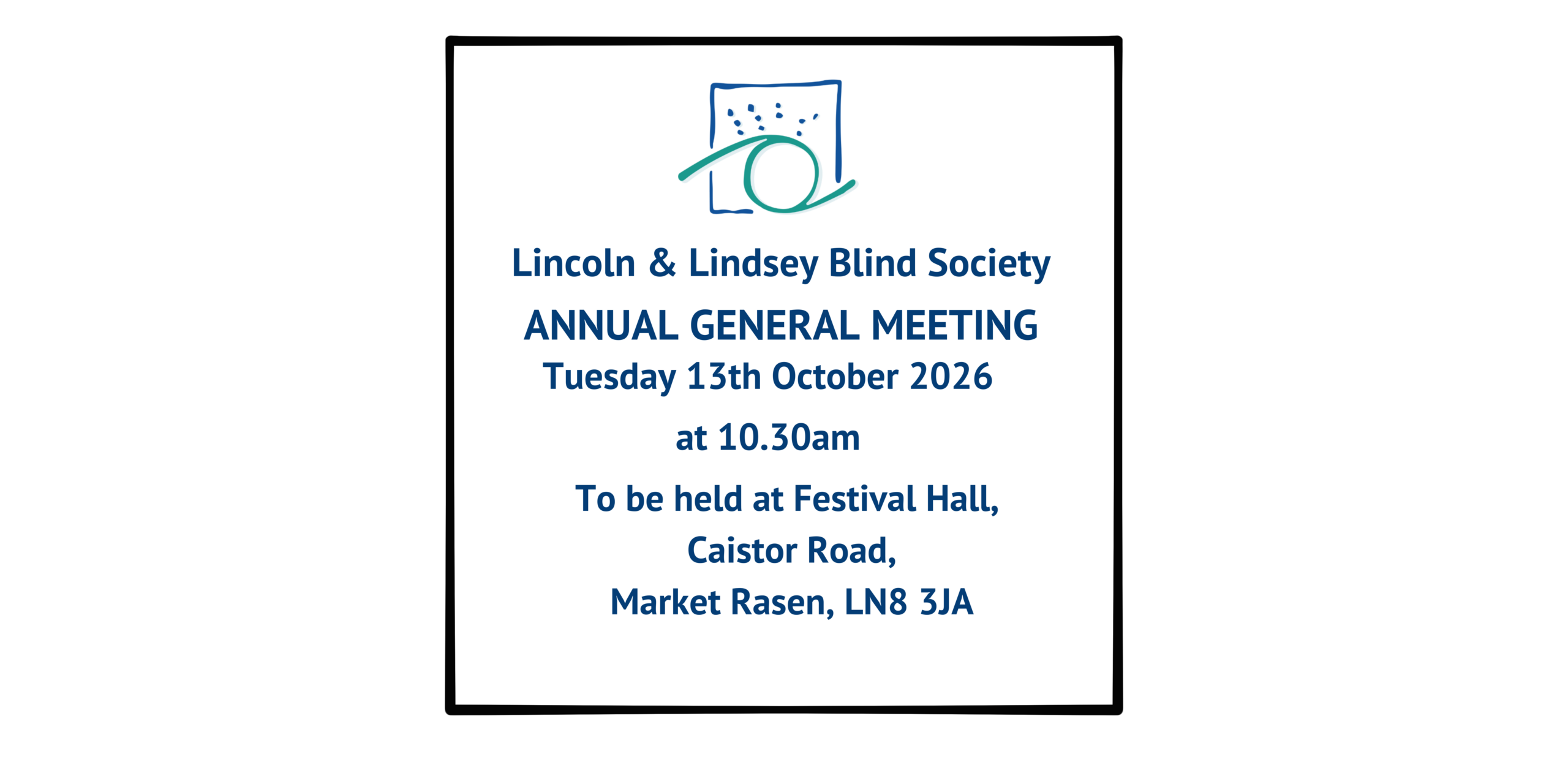 Lincoln and Lindsey Blind Society annual General Meeting Tues 13th October 2026 at 10.30am. To be held at Festival Hall, Caistor Road, Market Rasen, LN8 3JA